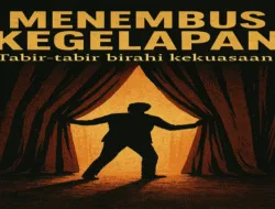 MENEMBUS KEGELAPAN TABIR-TABIR BIRAHI KEKUASAAN