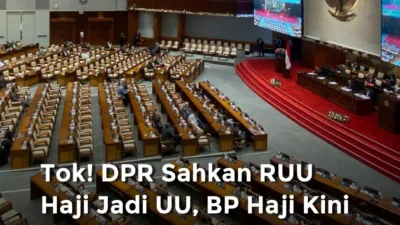 DPR Sahkan Revisi UU Haji, Indonesia Resmi Punya Kementerian Haji dan Umrah
