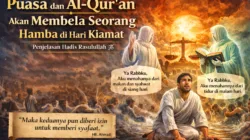 Puasa dan Al-Qur’an Akan Membela Seorang Hamba di Hari Kiamat, Ini Penjelasan Hadis Rasulullah ﷺ